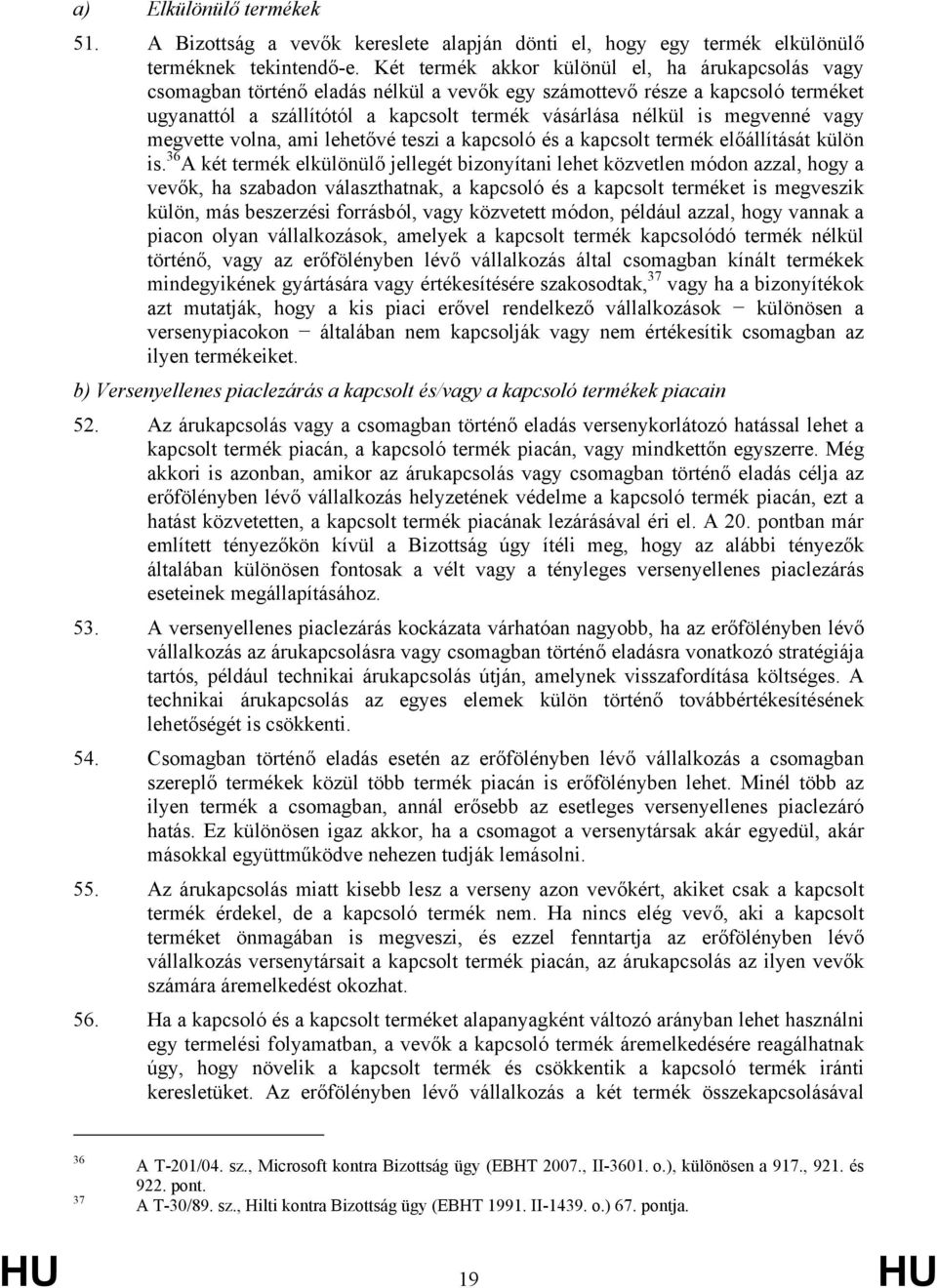 megvenné vagy megvette volna, ami lehetővé teszi a kapcsoló és a kapcsolt termék előállítását külön is.