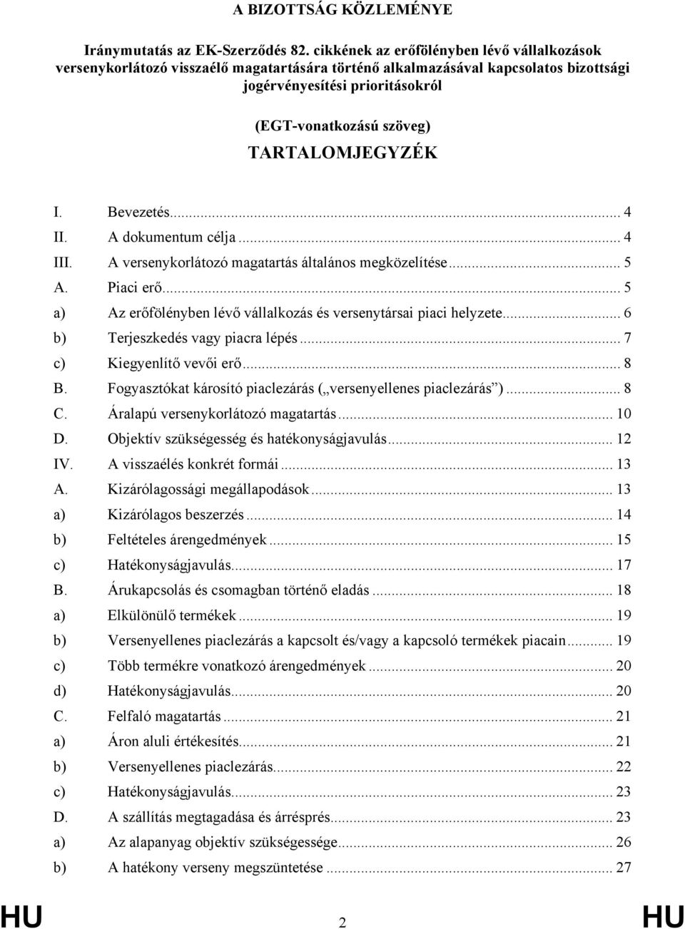 TARTALOMJEGYZÉK I. Bevezetés... 4 II. A dokumentum célja... 4 III. A versenykorlátozó magatartás általános megközelítése... 5 A. Piaci erő.