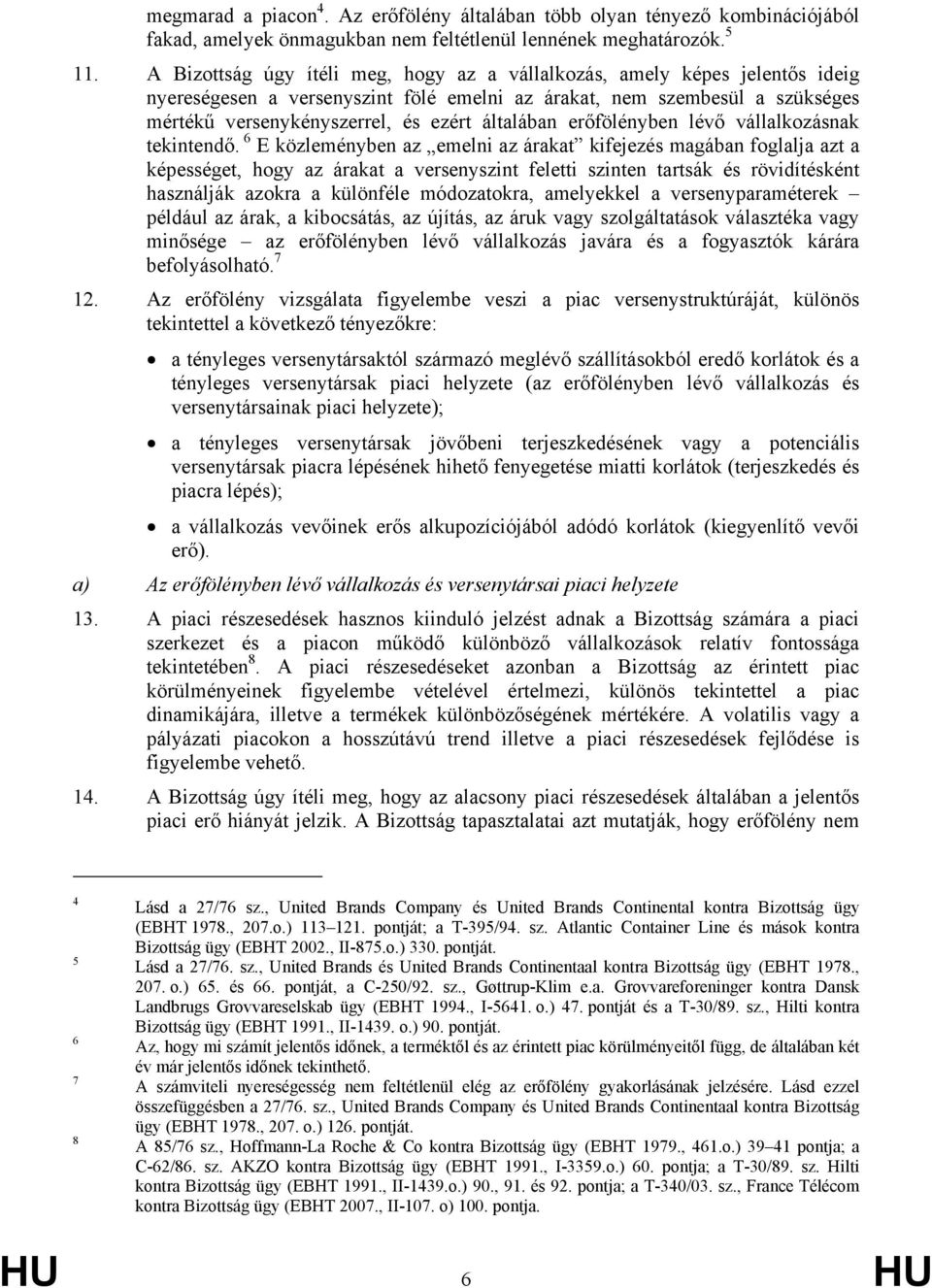 általában erőfölényben lévő vállalkozásnak tekintendő.