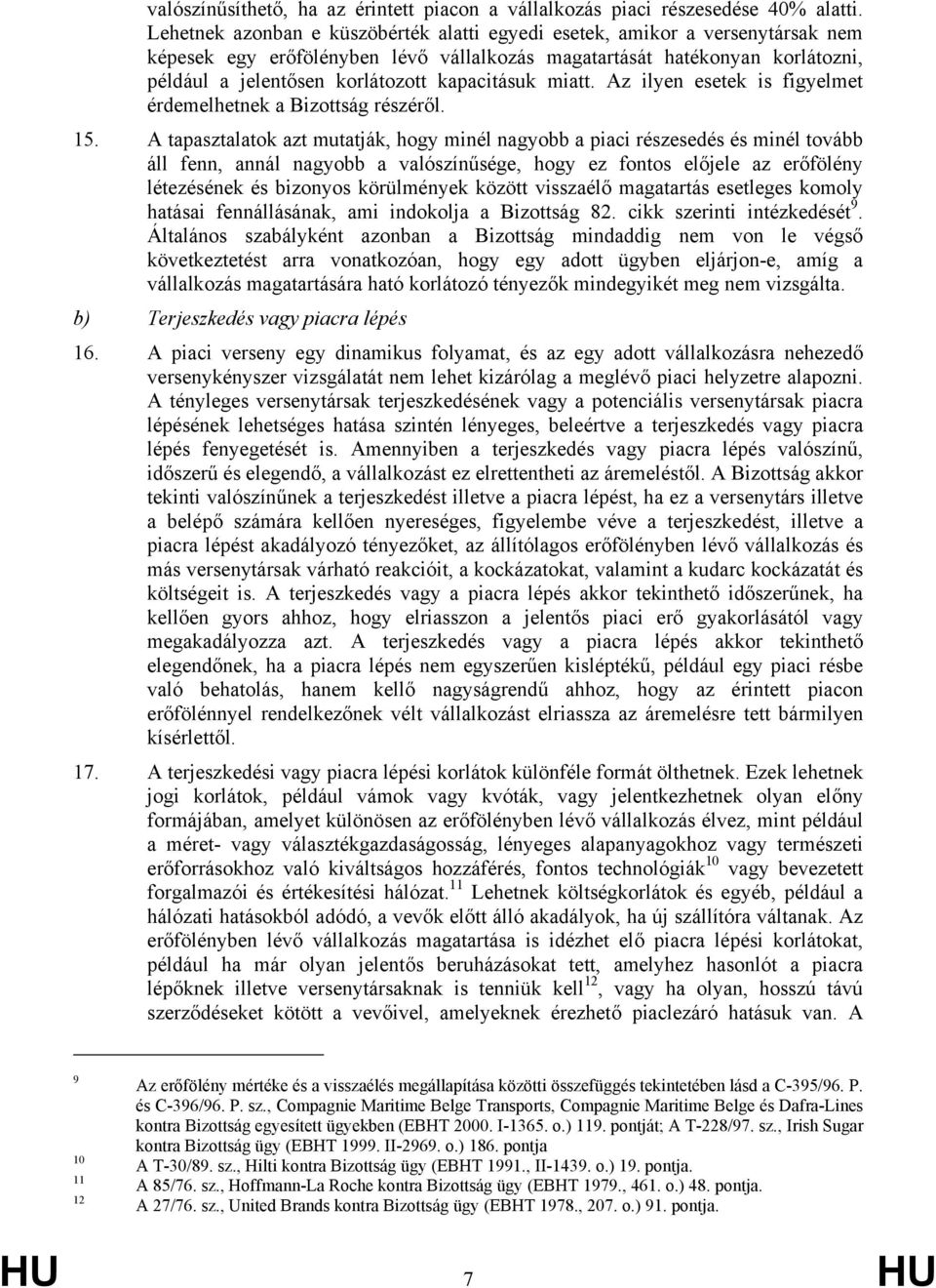 kapacitásuk miatt. Az ilyen esetek is figyelmet érdemelhetnek a Bizottság részéről. 15.