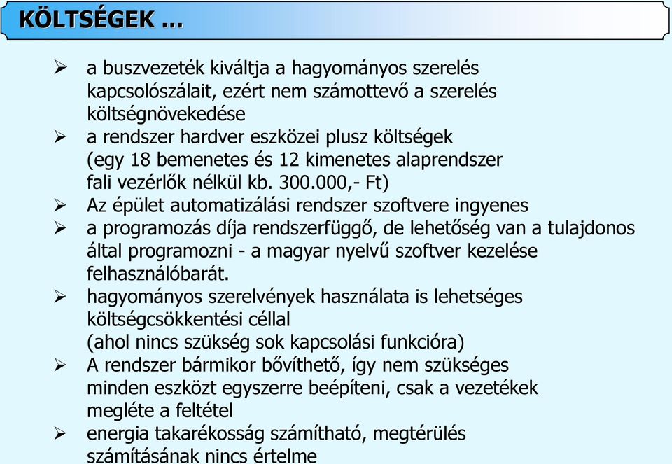 000,- Ft) Az épület automatizálási rendszer szoftvere ingyenes a programozás díja rendszerfüggő, de lehetőség van a tulajdonos által programozni - a magyar nyelvű szoftver kezelése