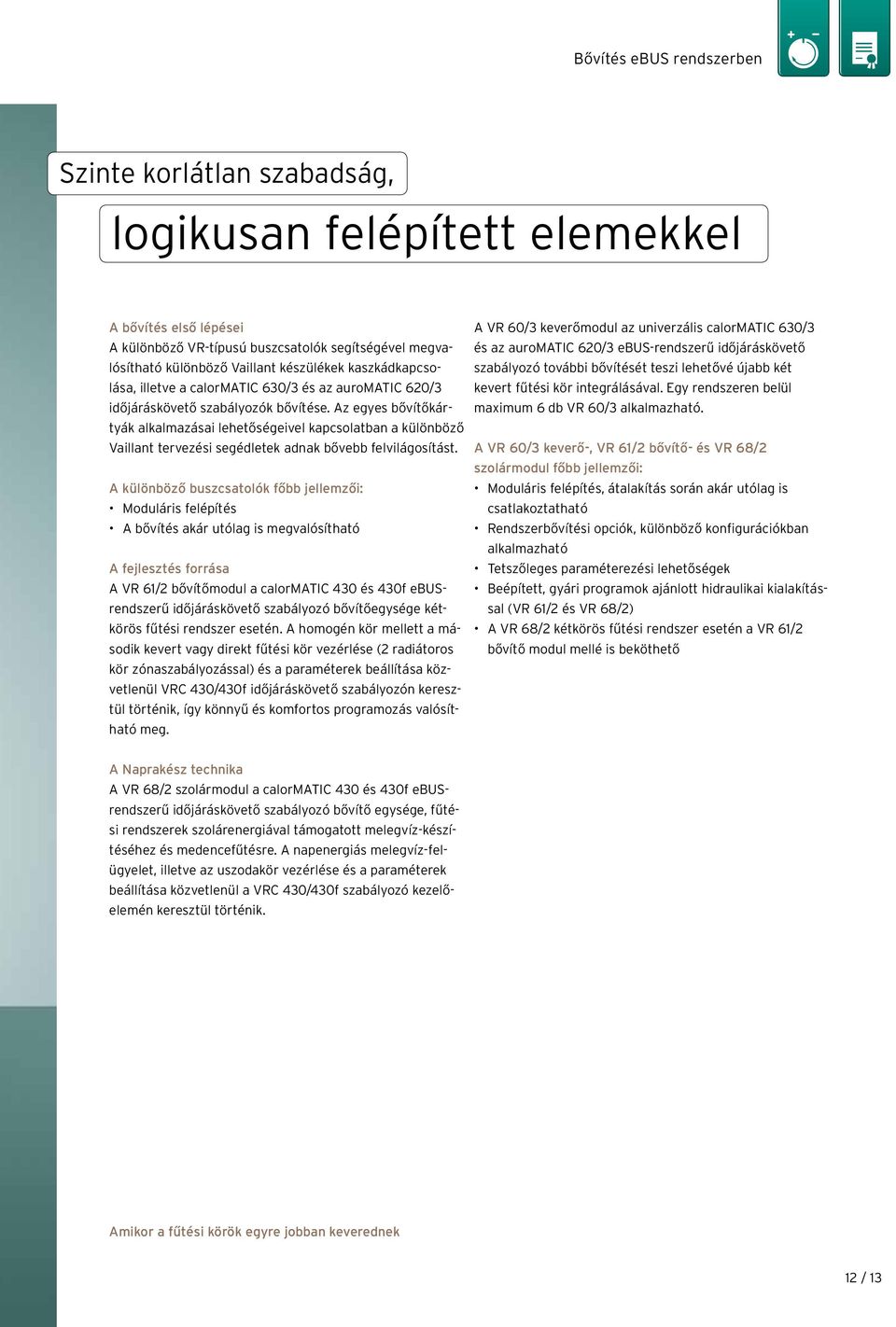 Az egyes bővítőkártyák alkalmazásai lehetőségeivel kapcsolatban a különböző Vaillant tervezési segédletek adnak bővebb felvilágosítást.