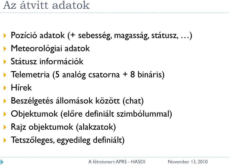 8 bináris) Hírek Beszélgetés állomások között (chat) Objektumok (előre