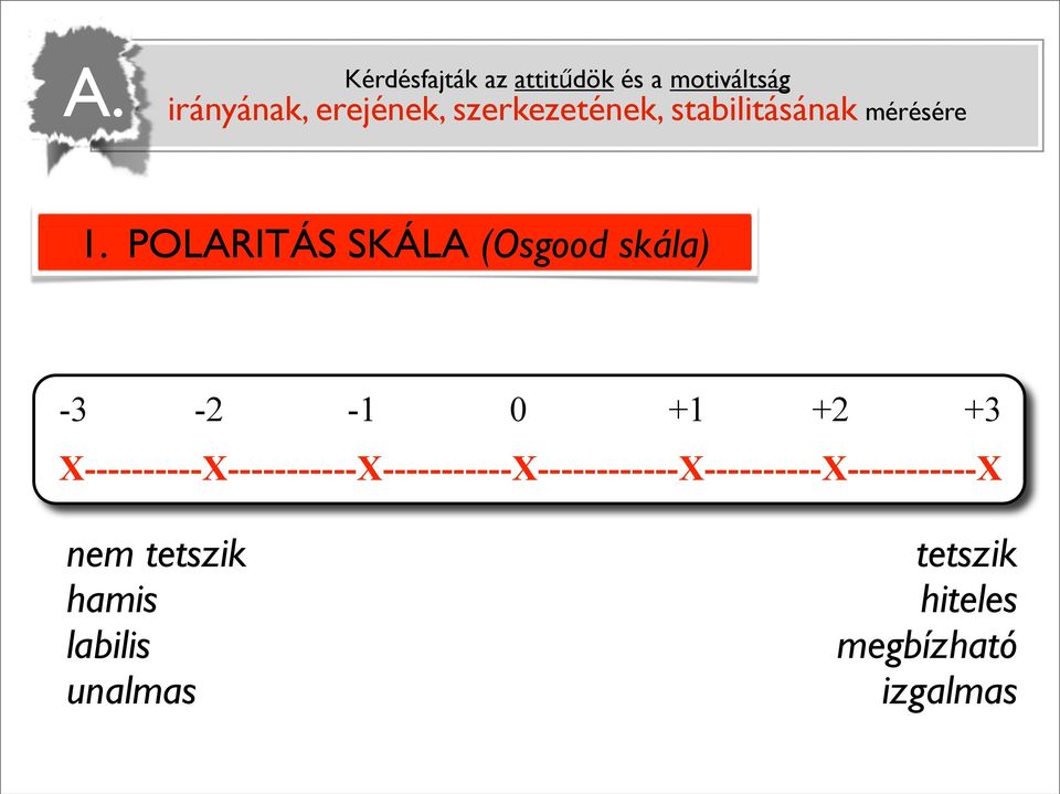 POLARITÁS SKÁLA (Osgood skála) -3-2 -1 0 +1 +2 +3