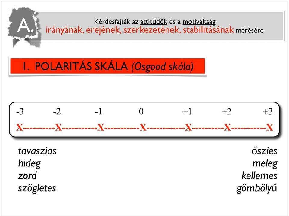 POLARITÁS SKÁLA (Osgood skála) -3-2 -1 0 +1 +2 +3