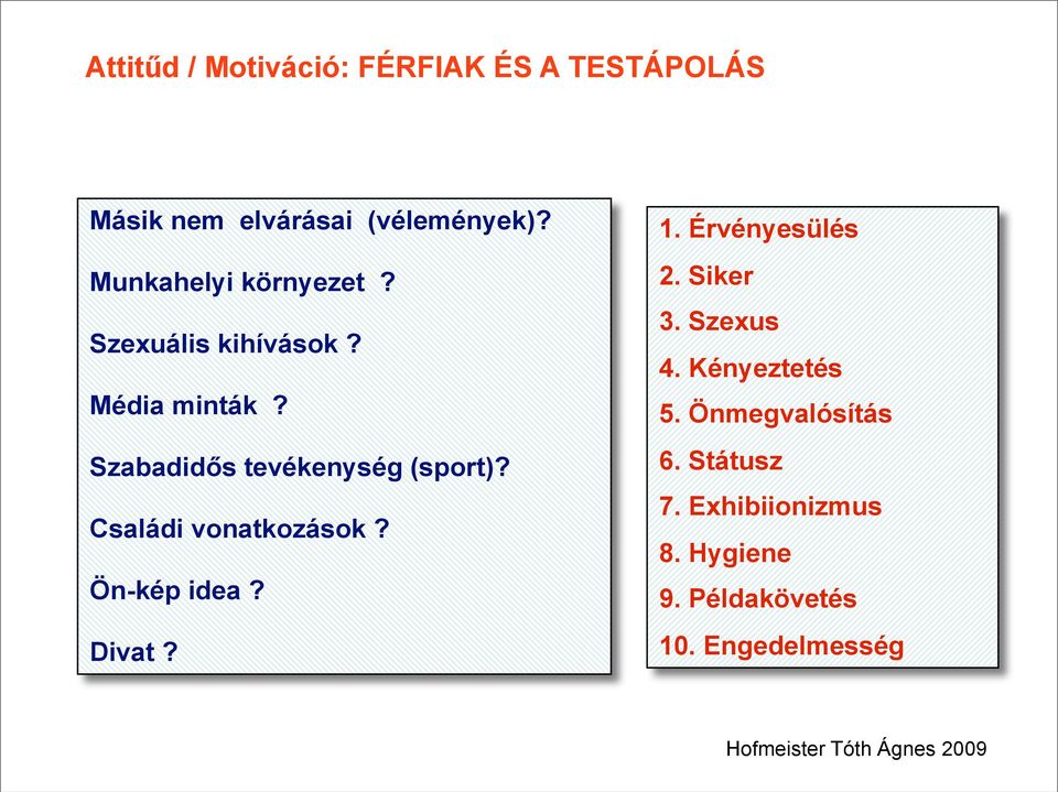 Családi vonatkozások? Ön-kép idea? Divat? 1. Érvényesülés 2. Siker 3. Szexus 4. Kényeztetés 5.