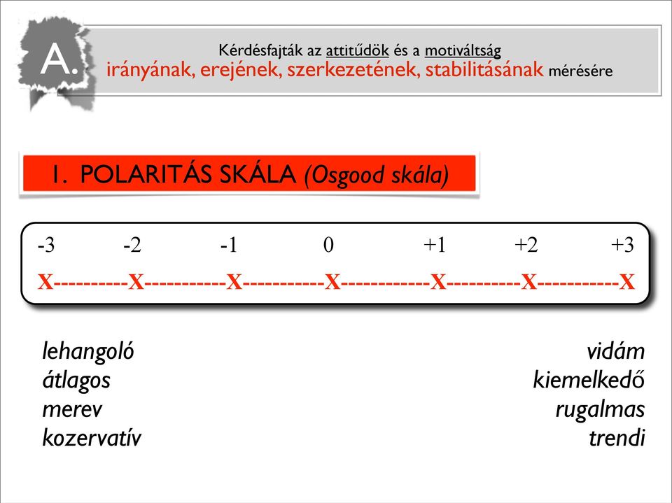 POLARITÁS SKÁLA (Osgood skála) -3-2 -1 0 +1 +2 +3