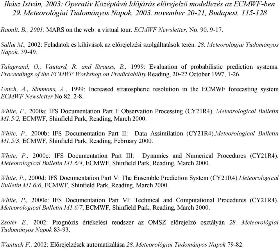 Untch, A., Simmons, A., 1999: Increased stratospheric resolution in the ECMWF forecasting system ECMWF Newsletter No 82. 2-8. White, P.