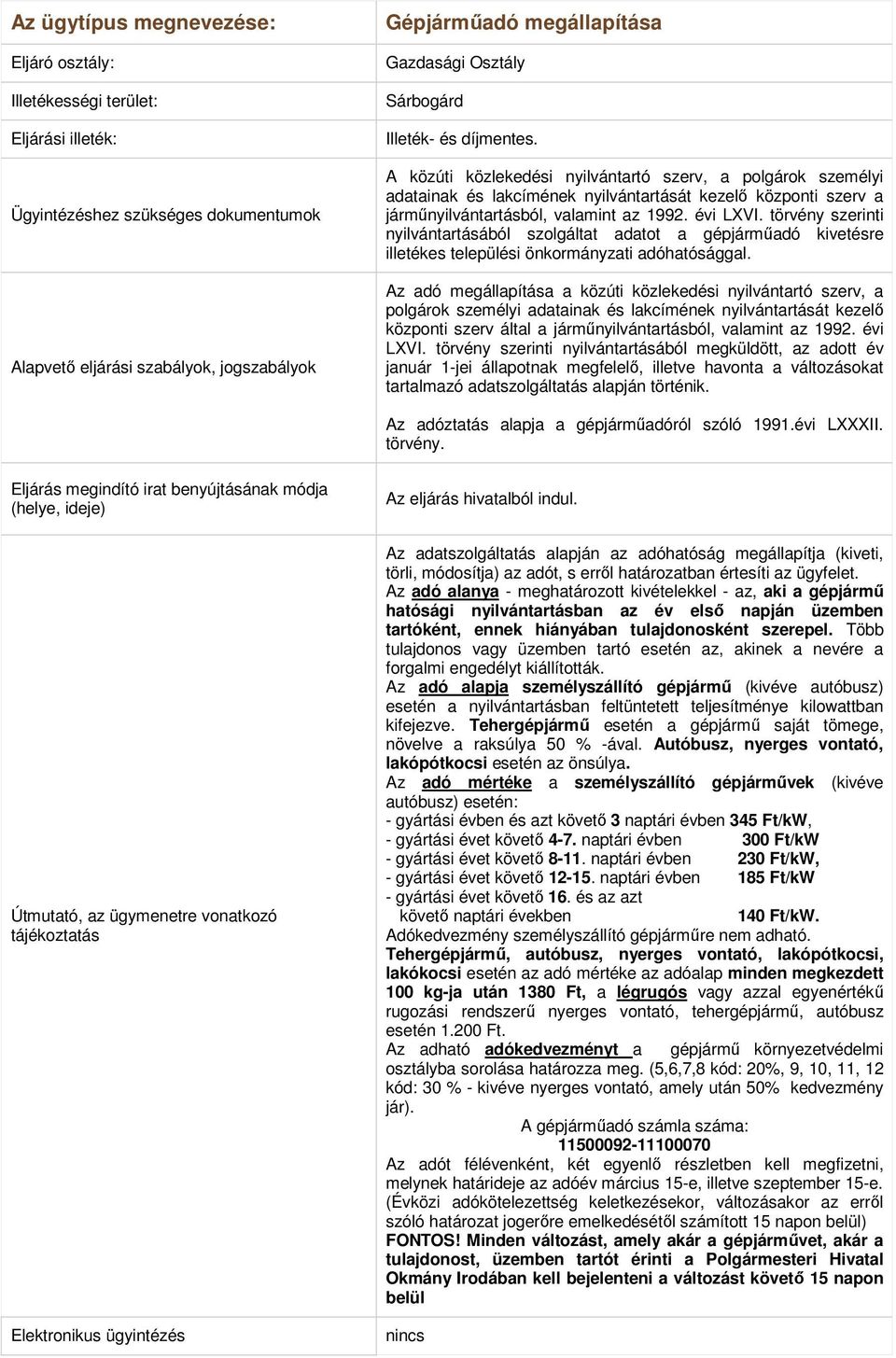 törvény szerinti nyilvántartásából szolgáltat adatot a gépjárműadó kivetésre illetékes települési önkormányzati adóhatósággal.
