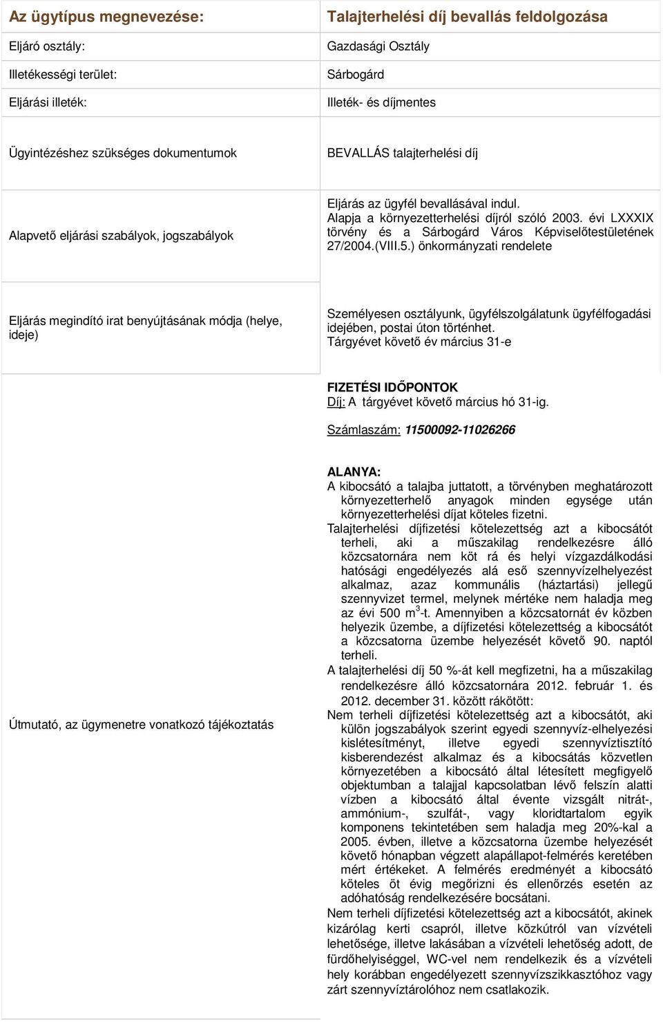 ) önkormányzati rendelete Eljárás megindító irat benyújtásának módja (helye, ideje) Személyesen osztályunk, ügyfélszolgálatunk ügyfélfogadási idejében, postai úton történhet.