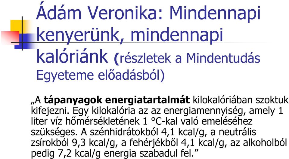 Egy kilokalória az az energiamennyiség, amely 1 liter víz hőmérsékletének 1 C-kal való emeléséhez