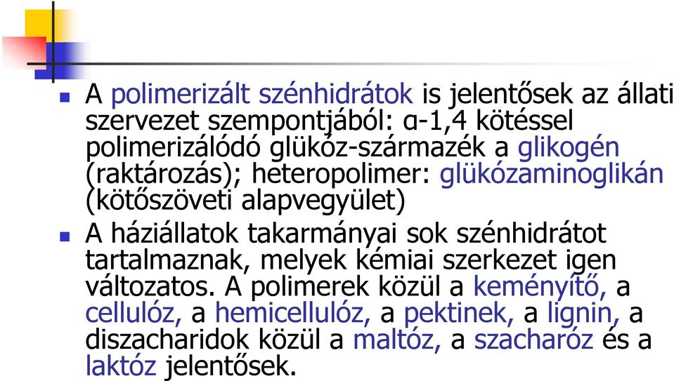 háziállatok takarmányai sok szénhidrátot tartalmaznak, melyek kémiai szerkezet igen változatos.