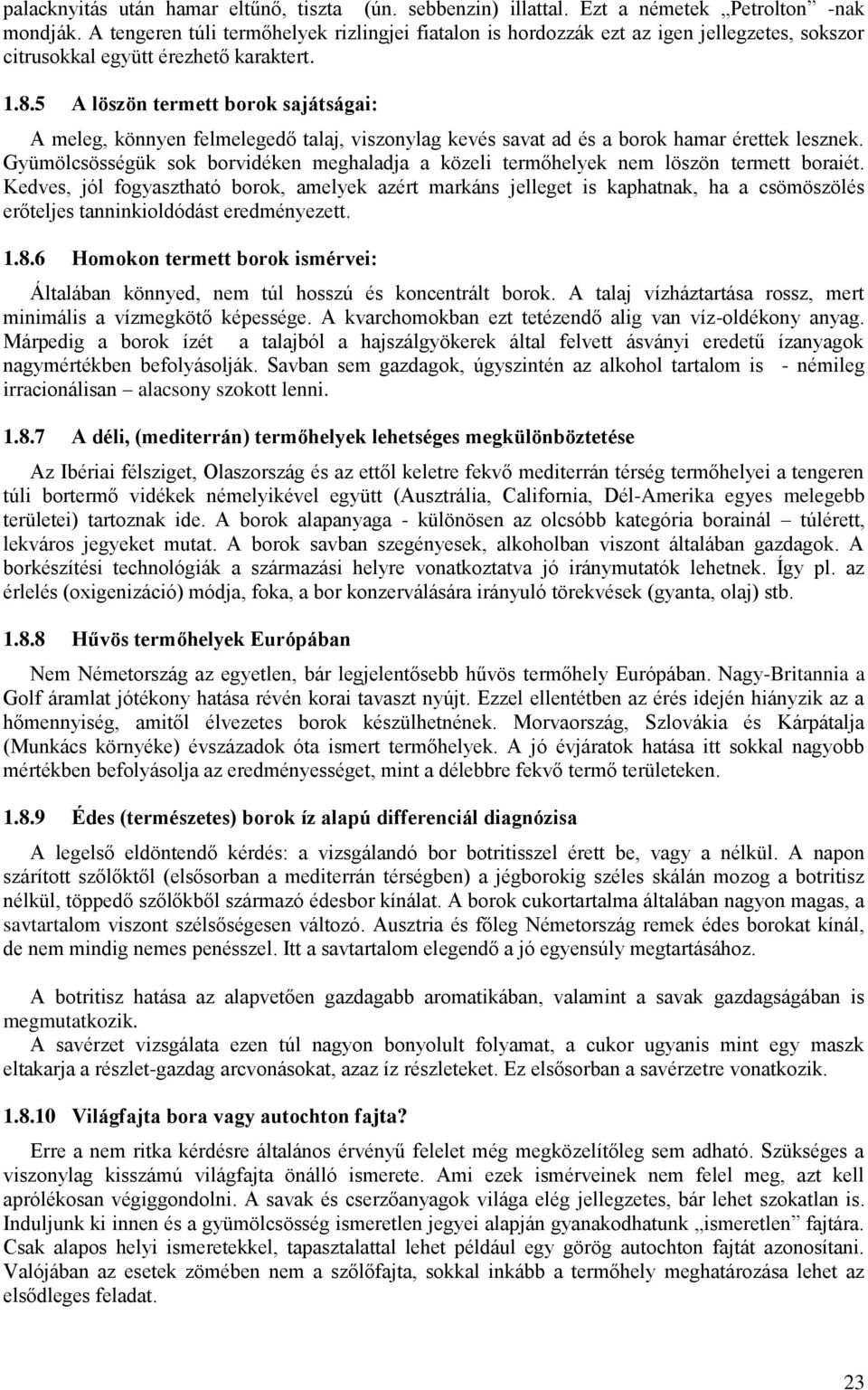 5 A löszön termett borok sajátságai: A meleg, könnyen felmelegedő talaj, viszonylag kevés savat ad és a borok hamar érettek lesznek.