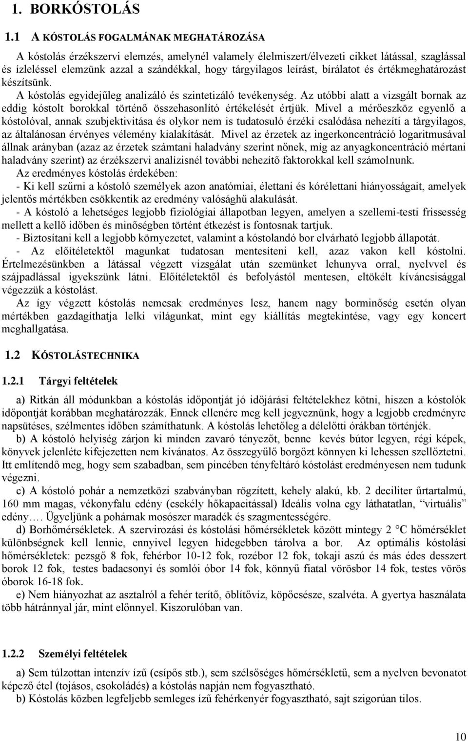 leírást, bírálatot és értékmeghatározást készítsünk. A kóstolás egyidejűleg analizáló és szintetizáló tevékenység.