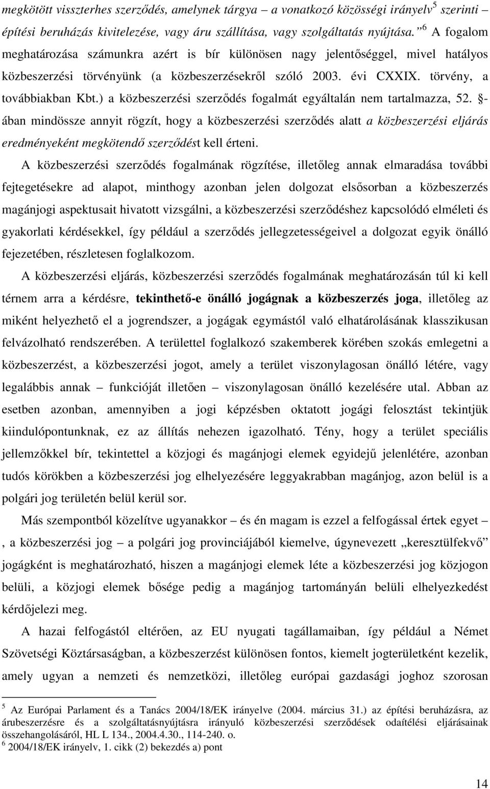 ) a közbeszerzési szerzıdés fogalmát egyáltalán nem tartalmazza, 52.
