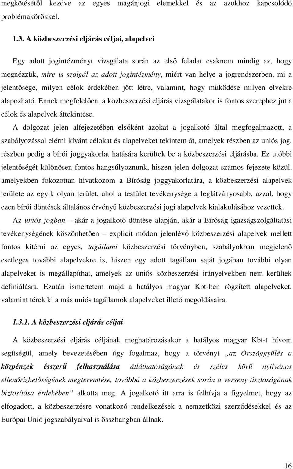 jogrendszerben, mi a jelentısége, milyen célok érdekében jött létre, valamint, hogy mőködése milyen elvekre alapozható.
