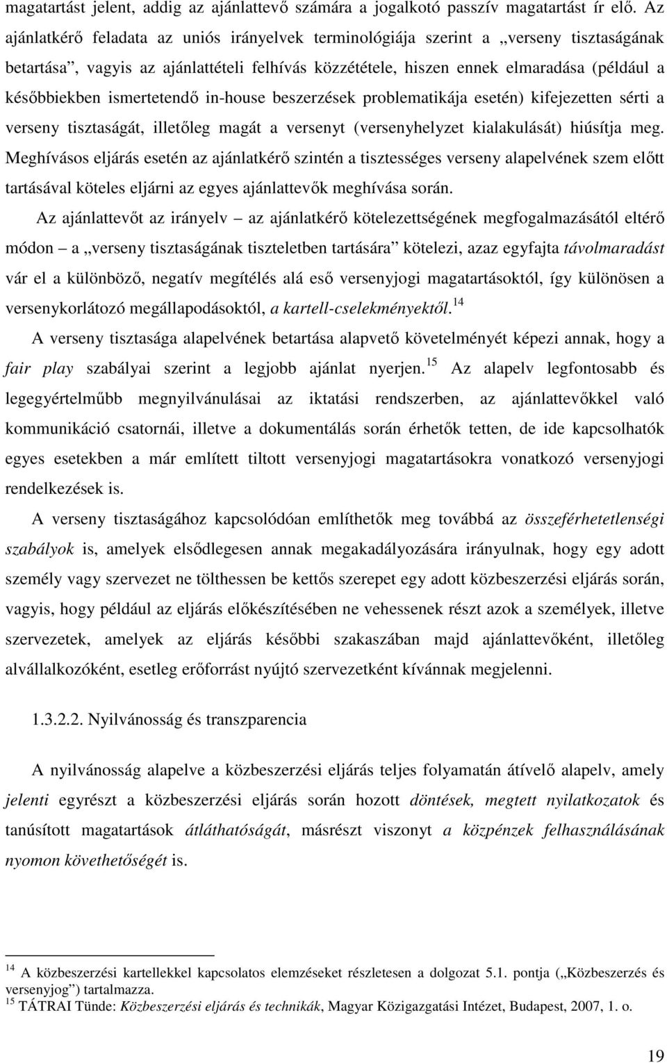 ismertetendı in-house beszerzések problematikája esetén) kifejezetten sérti a verseny tisztaságát, illetıleg magát a versenyt (versenyhelyzet kialakulását) hiúsítja meg.