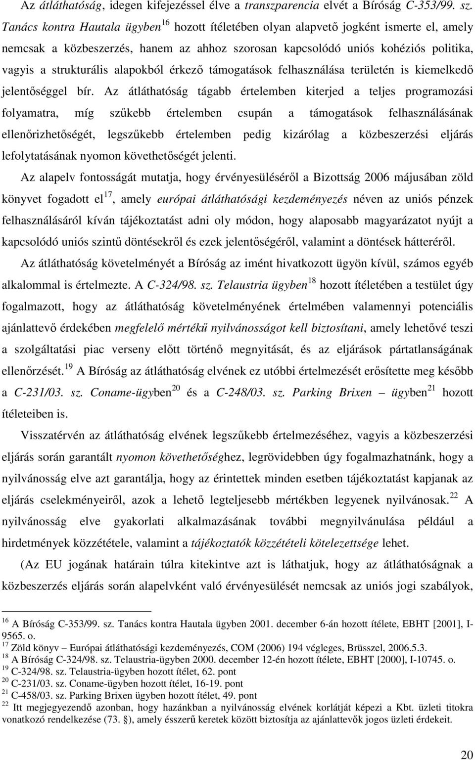 alapokból érkezı támogatások felhasználása területén is kiemelkedı jelentıséggel bír.