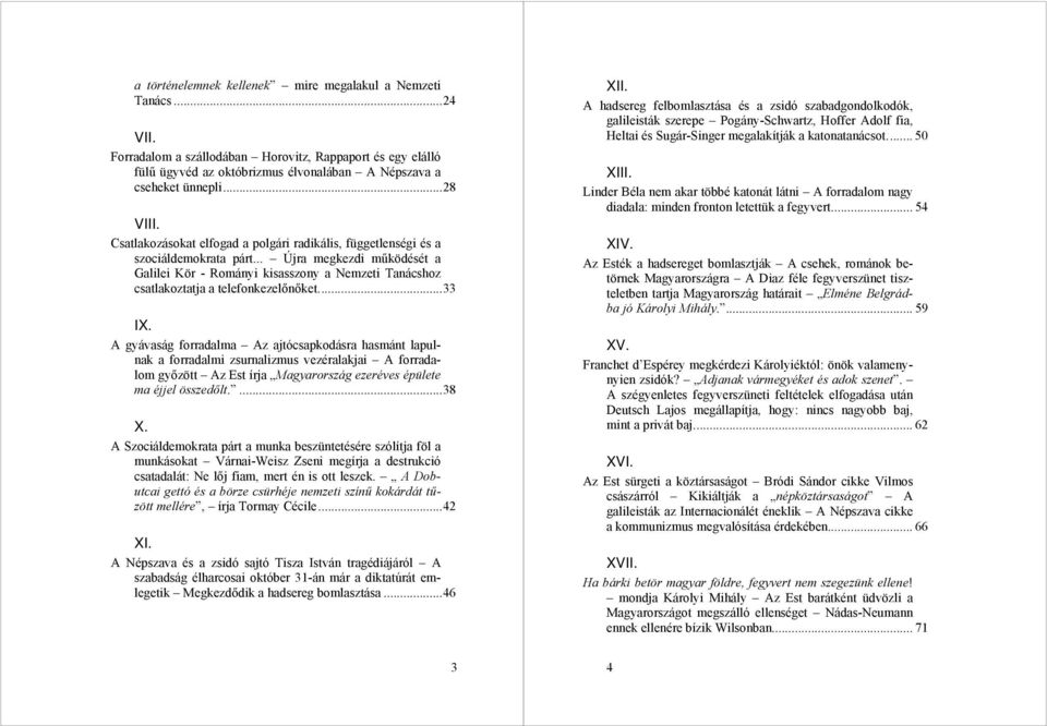 .. Újra megkezdi működését a Galilei Kör - Rományi kisasszony a Nemzeti Tanácshoz csatlakoztatja a telefonkezelőnőket...33 IX.