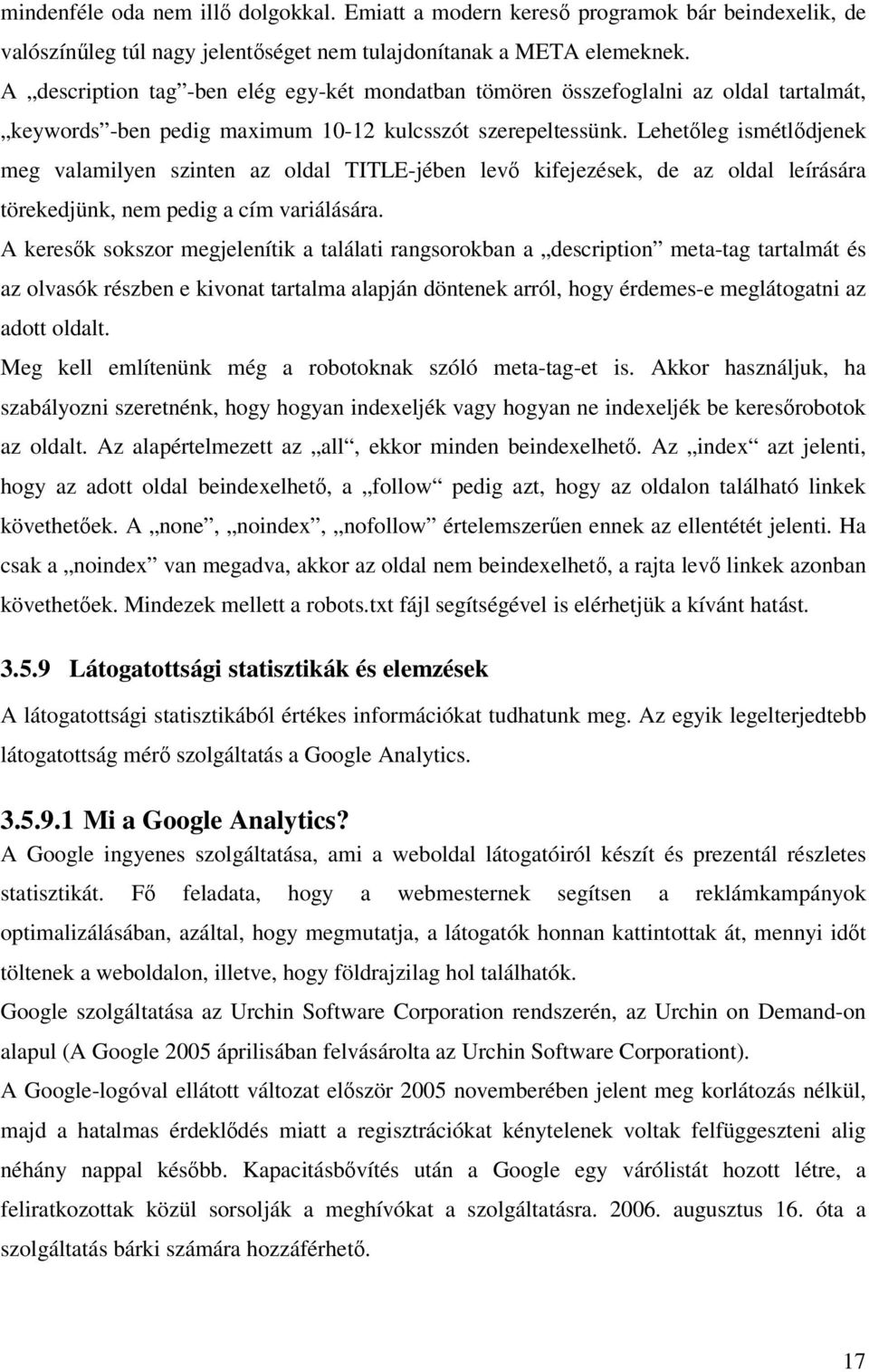 Lehetőleg ismétlődjenek meg valamilyen szinten az oldal TITLE-jében levő kifejezések, de az oldal leírására törekedjünk, nem pedig a cím variálására.