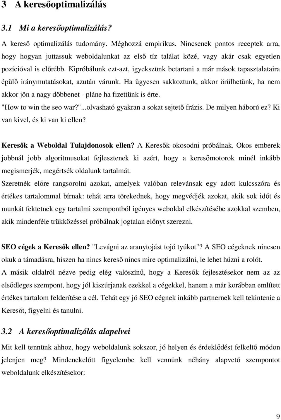 Kipróbálunk ezt-azt, igyekszünk betartani a már mások tapasztalataira épülő iránymutatásokat, azután várunk.