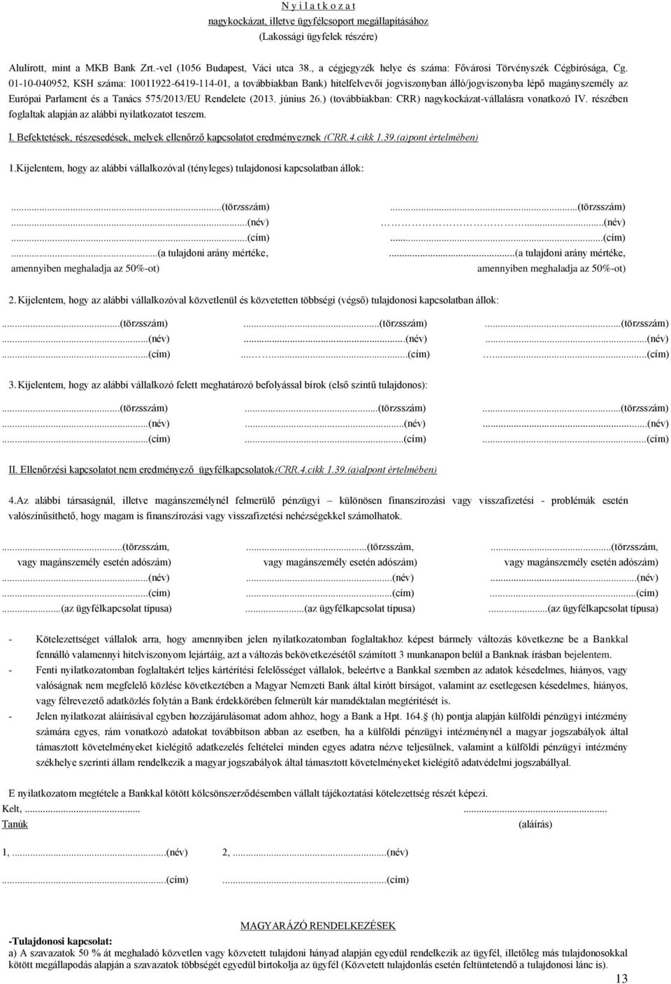 01-10-040952, KSH száma: 10011922-6419-114-01, a továbbiakban Bank) hitelfelvevői jogviszonyban álló/jogviszonyba lépő magányszemély az Európai Parlament és a Tanács 575/2013/EU Rendelete (2013.