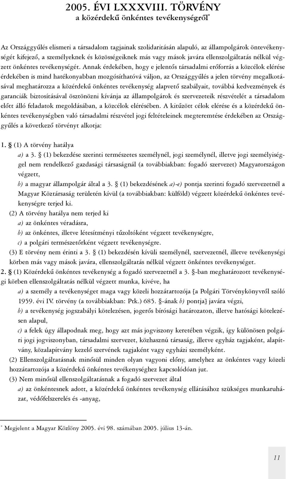 vagy mások javára ellenszolgáltatás nélkül végzett önkéntes tevékenységét.