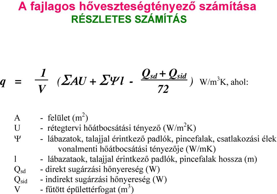 csatlakozási élek vonalmenti hőátbocsátási tényezője (W/mK) l - lábazataok, talajjal érintkező padlók, pincefalak