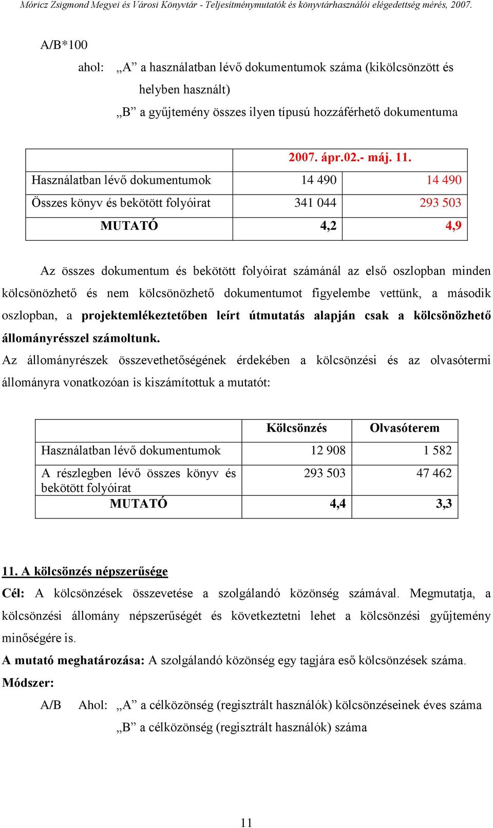 kölcsönözhető és nem kölcsönözhető dokumentumot figyelembe vettünk, a második oszlopban, a projektemlékeztetőben leírt útmutatás alapján csak a kölcsönözhető állományrésszel számoltunk.