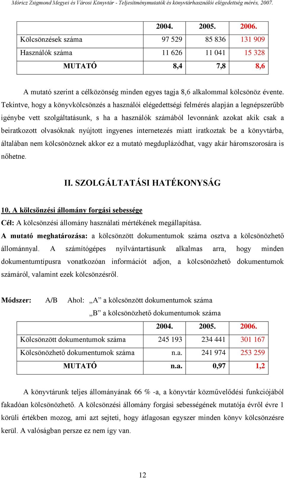 olvasóknak nyújtott ingyenes internetezés miatt iratkoztak be a könyvtárba, általában nem kölcsönöznek akkor ez a mutató megduplázódhat, vagy akár háromszorosára is nőhetne. II.