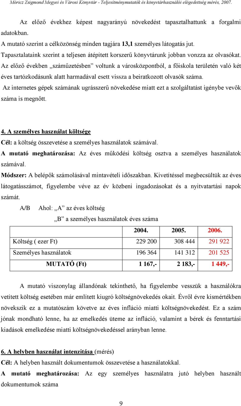 Az előző években száműzetésben voltunk a városközpontból, a főiskola területén való két éves tartózkodásunk alatt harmadával esett vissza a beiratkozott olvasók száma.