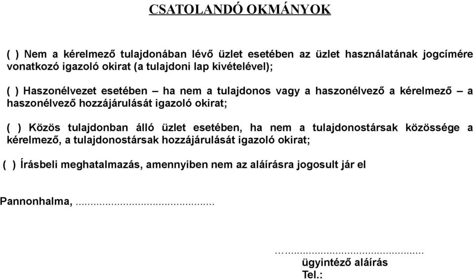 hozzájárulását igazoló okirat; ( ) Közös tulajdonban álló üzlet esetében, ha nem a tulajdonostársak közössége a kérelmező, a