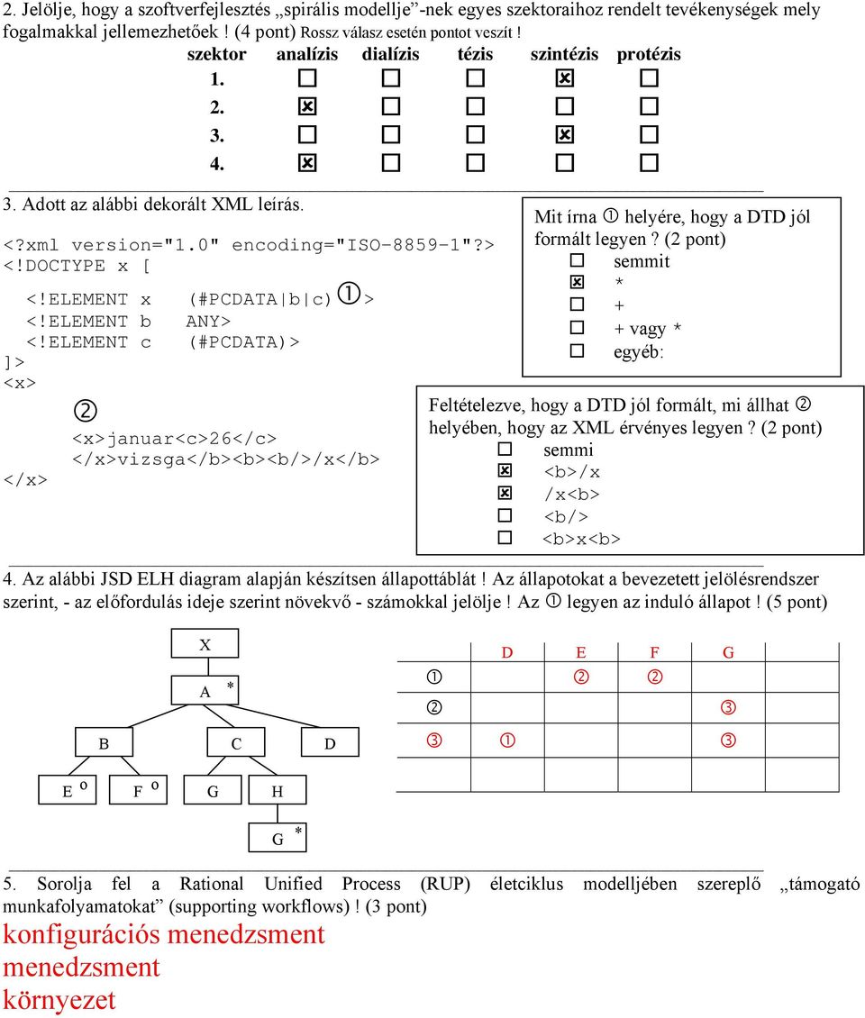ELEMENT c </x> (#PCDATA b c) > ANY> (#PCDATA)> <x>januar<c>26</c> </x>vizsga</b><b><b/>/x</b> Mit írna helyére, hogy a DTD jól formált legyen?