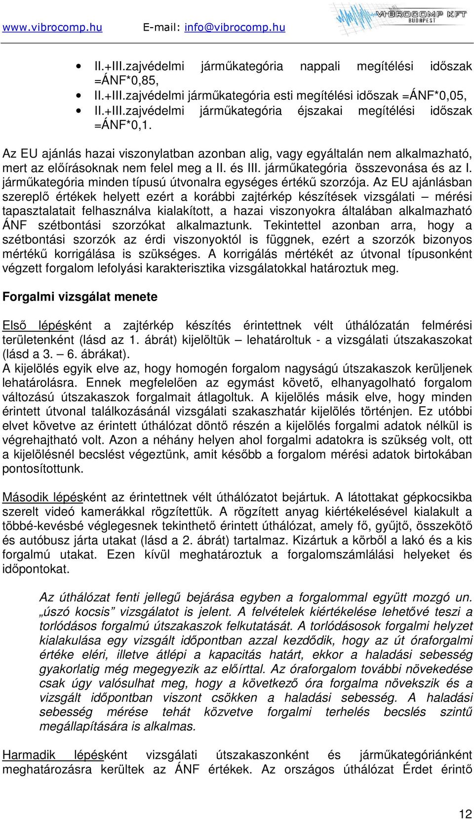 járműkategória minden típusú útvonalra egységes értékű szorzója.