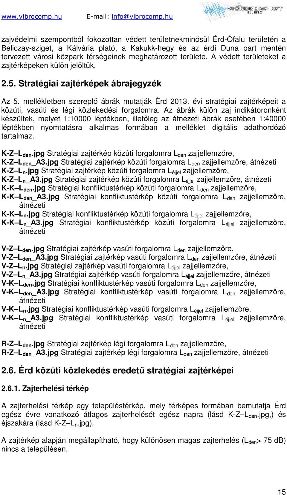 évi stratégiai zajtérképeit a közúti, vasúti és légi közlekedési forgalomra.