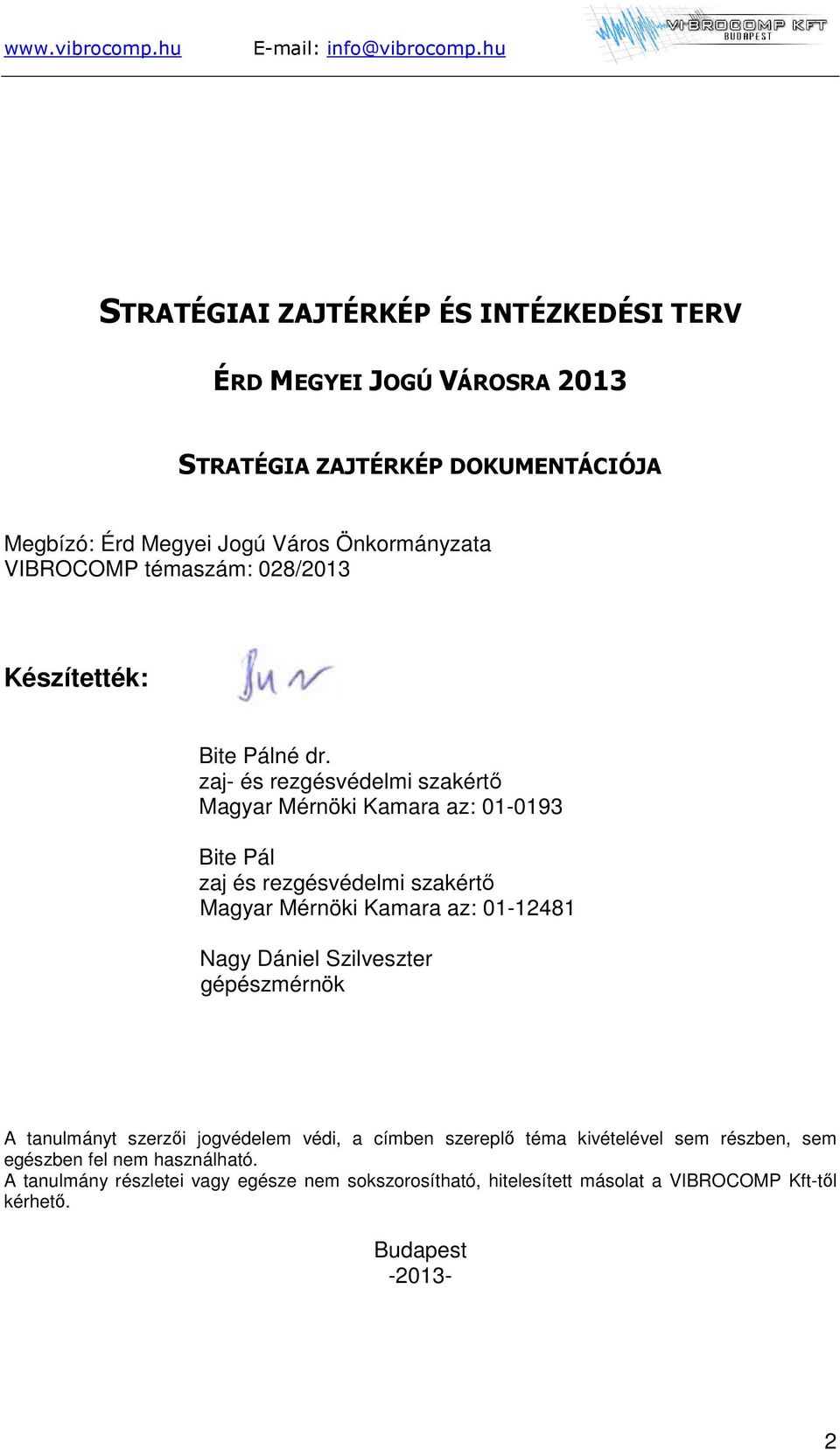 zaj- és rezgésvédelmi szakértő Magyar Mérnöki Kamara az: 01-0193 Bite Pál zaj és rezgésvédelmi szakértő Magyar Mérnöki Kamara az: 01-12481 Nagy Dániel