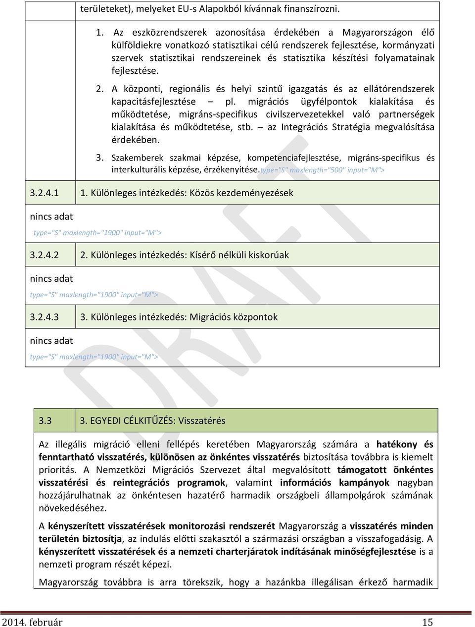 folyamatainak fejlesztése. 2. A központi, regionális és helyi szintű igazgatás és az ellátórendszerek kapacitásfejlesztése pl.