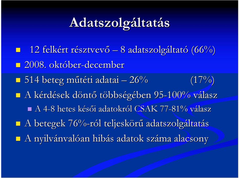 többségében ben 95-100% válaszv A 4-84 8 hetes késői k i adatokról l CSAK 77-81% válaszv A