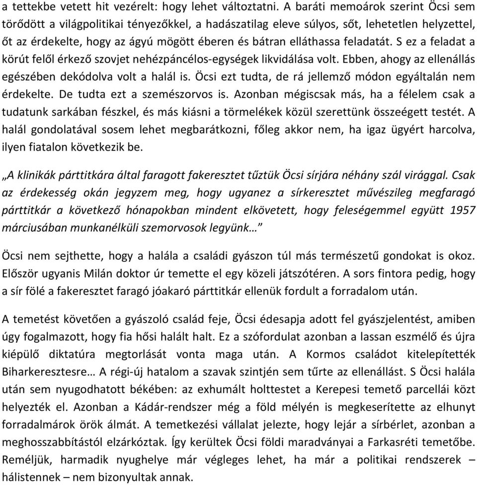 feladatát. S ez a feladat a körút felől érkező szovjet nehézpáncélos-egységek likvidálása volt. Ebben, ahogy az ellenállás egészében dekódolva volt a halál is.