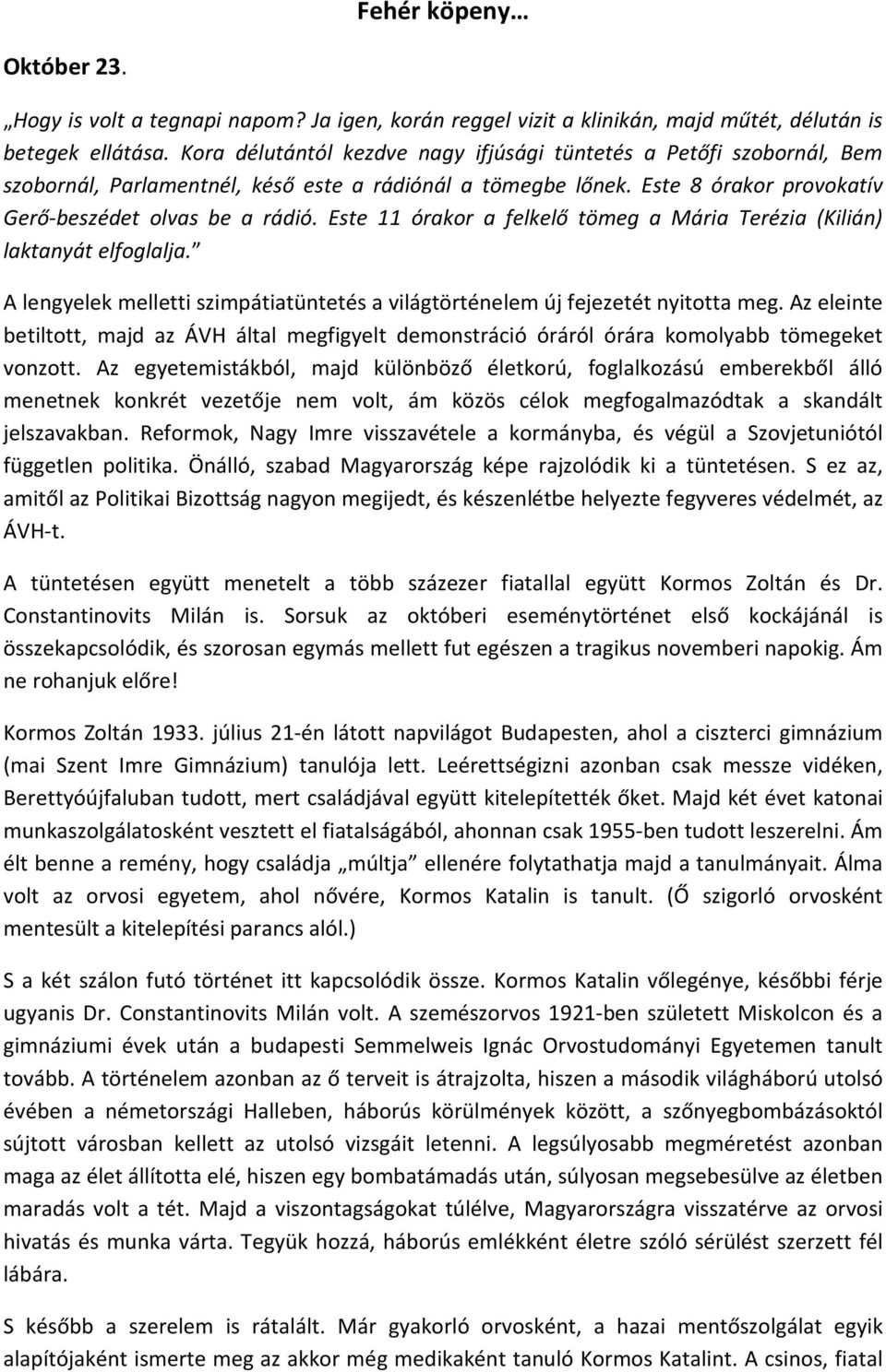 Este 11 órakor a felkelő tömeg a Mária Terézia (Kilián) laktanyát elfoglalja. A lengyelek melletti szimpátiatüntetés a világtörténelem új fejezetét nyitotta meg.