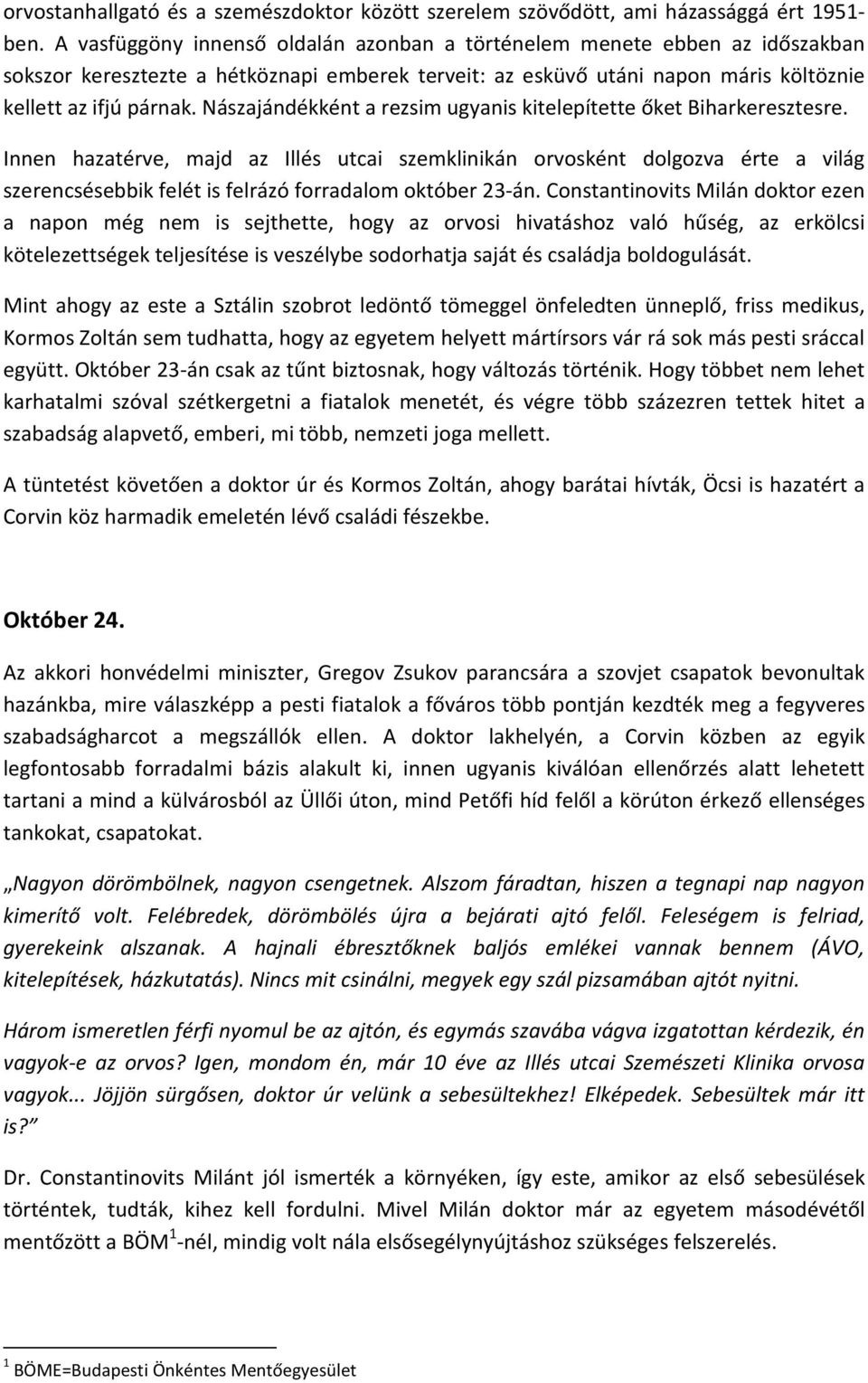 Nászajándékként a rezsim ugyanis kitelepítette őket Biharkeresztesre.