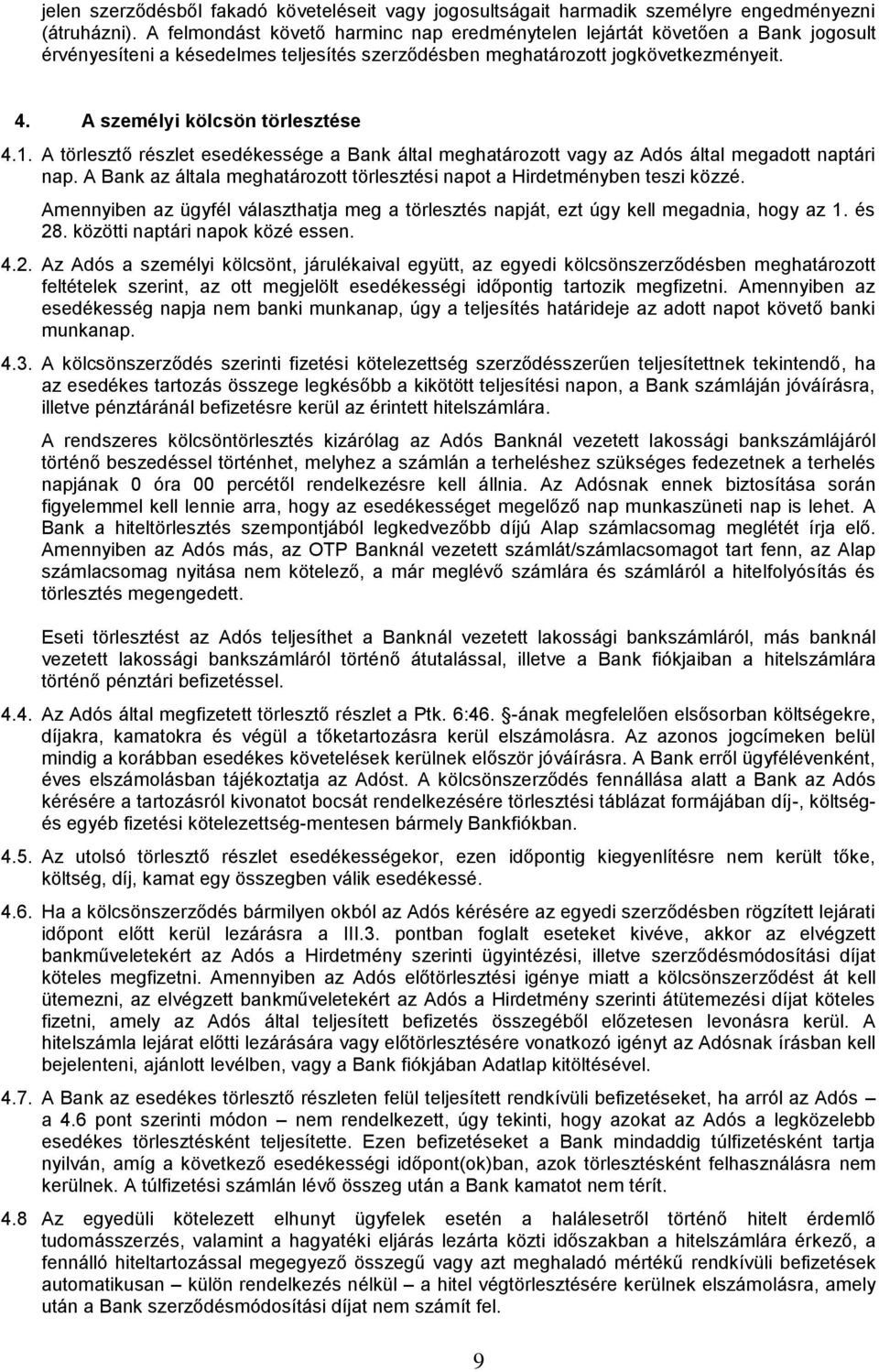 A személyi kölcsön törlesztése 4.1. A törlesztő részlet esedékessége a Bank által meghatározott vagy az Adós által megadott naptári nap.