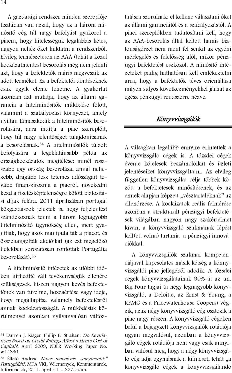 Ez a befektetői döntéseknek csak egyik eleme lehetne.