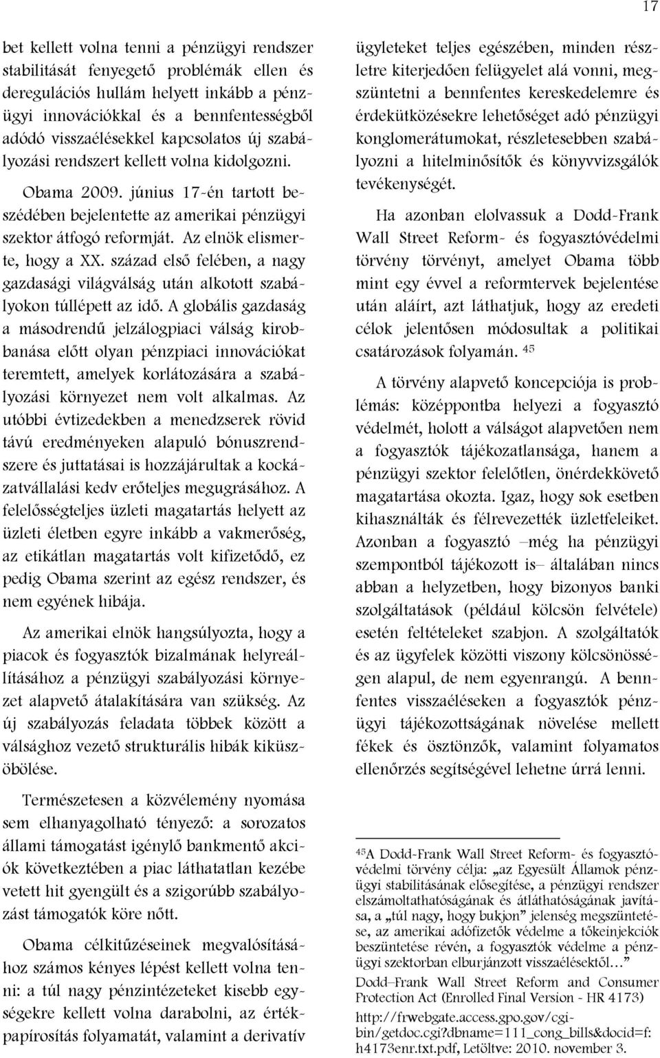 század első felében, a nagy gazdasági világválság után alkotott szabályokon túllépett az idő.