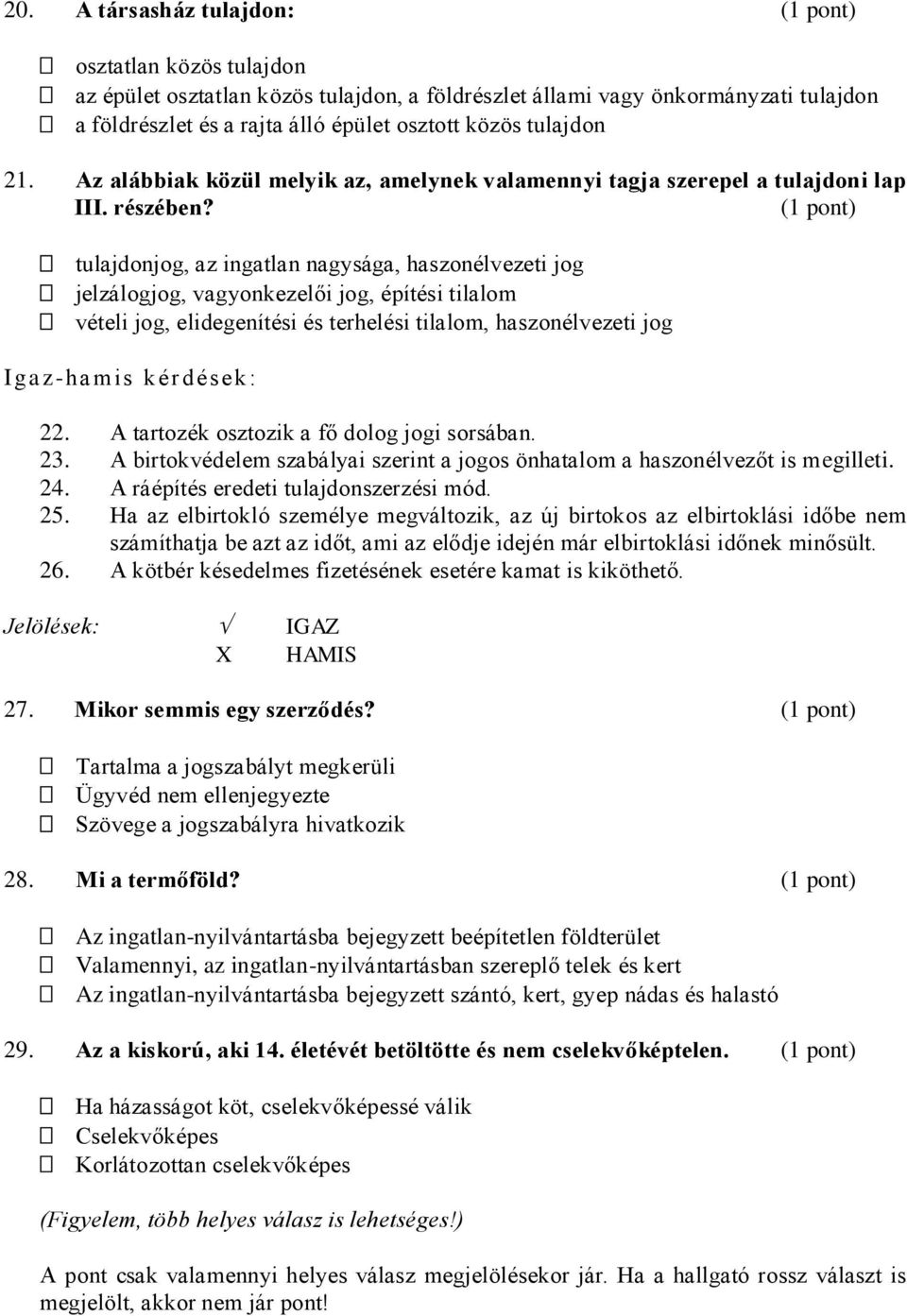 tulajdonjog, az ingatlan nagysága, haszonélvezeti jog jelzálogjog, vagyonkezelői jog, építési tilalom vételi jog, elidegenítési és terhelési tilalom, haszonélvezeti jog Iga z-ha mis k érdé sek : 22.