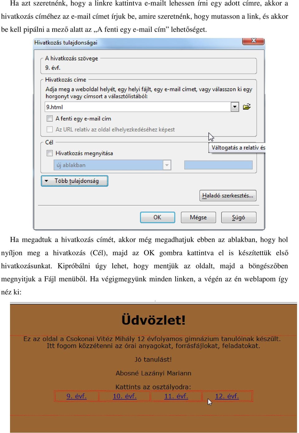 Ha megadtuk a hivatkozás címét, akkor még megadhatjuk ebben az ablakban, hogy hol nyíljon meg a hivatkozás (Cél), majd az OK gombra kattintva el is