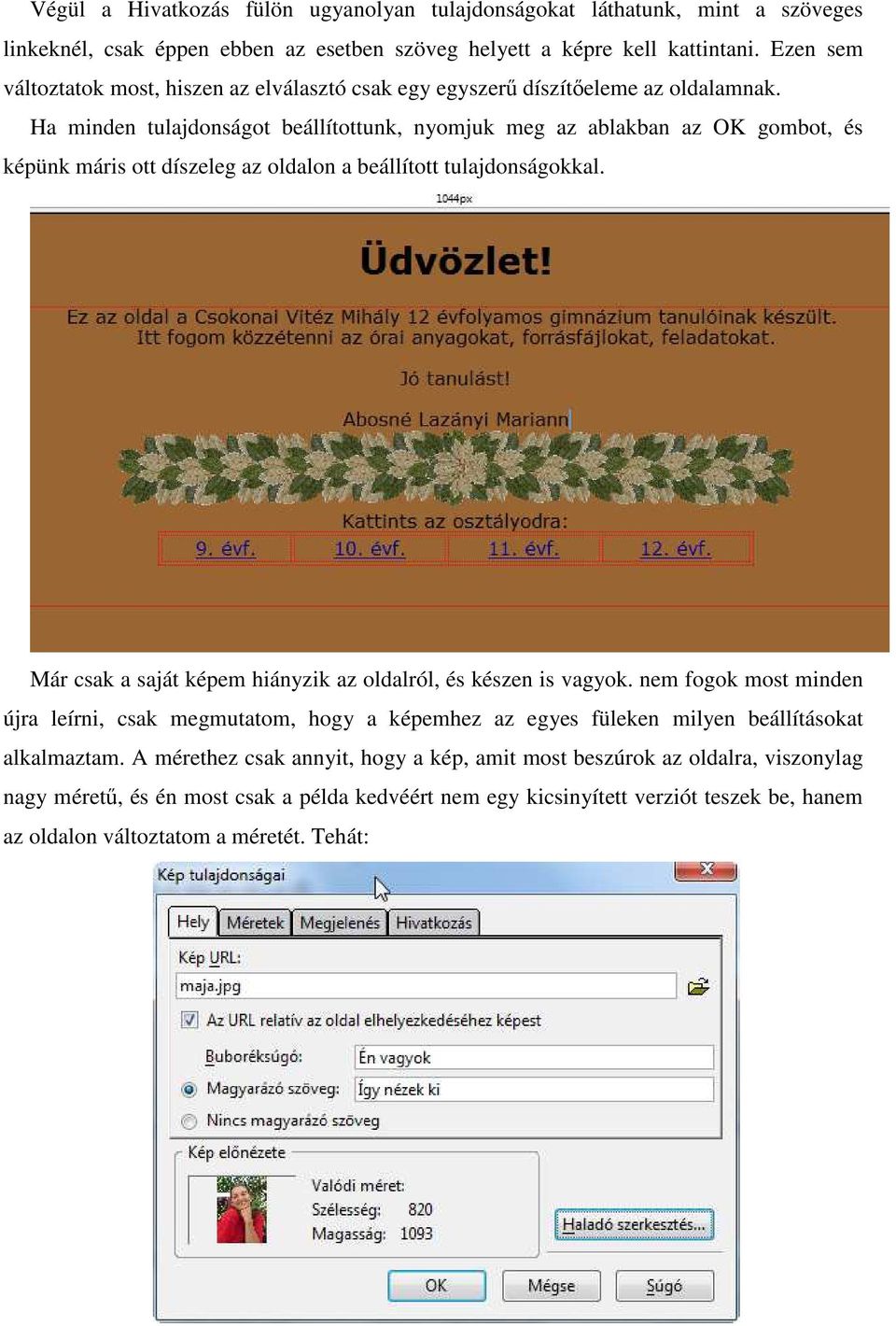 Ha minden tulajdonságot beállítottunk, nyomjuk meg az ablakban az OK gombot, és képünk máris ott díszeleg az oldalon a beállított tulajdonságokkal.