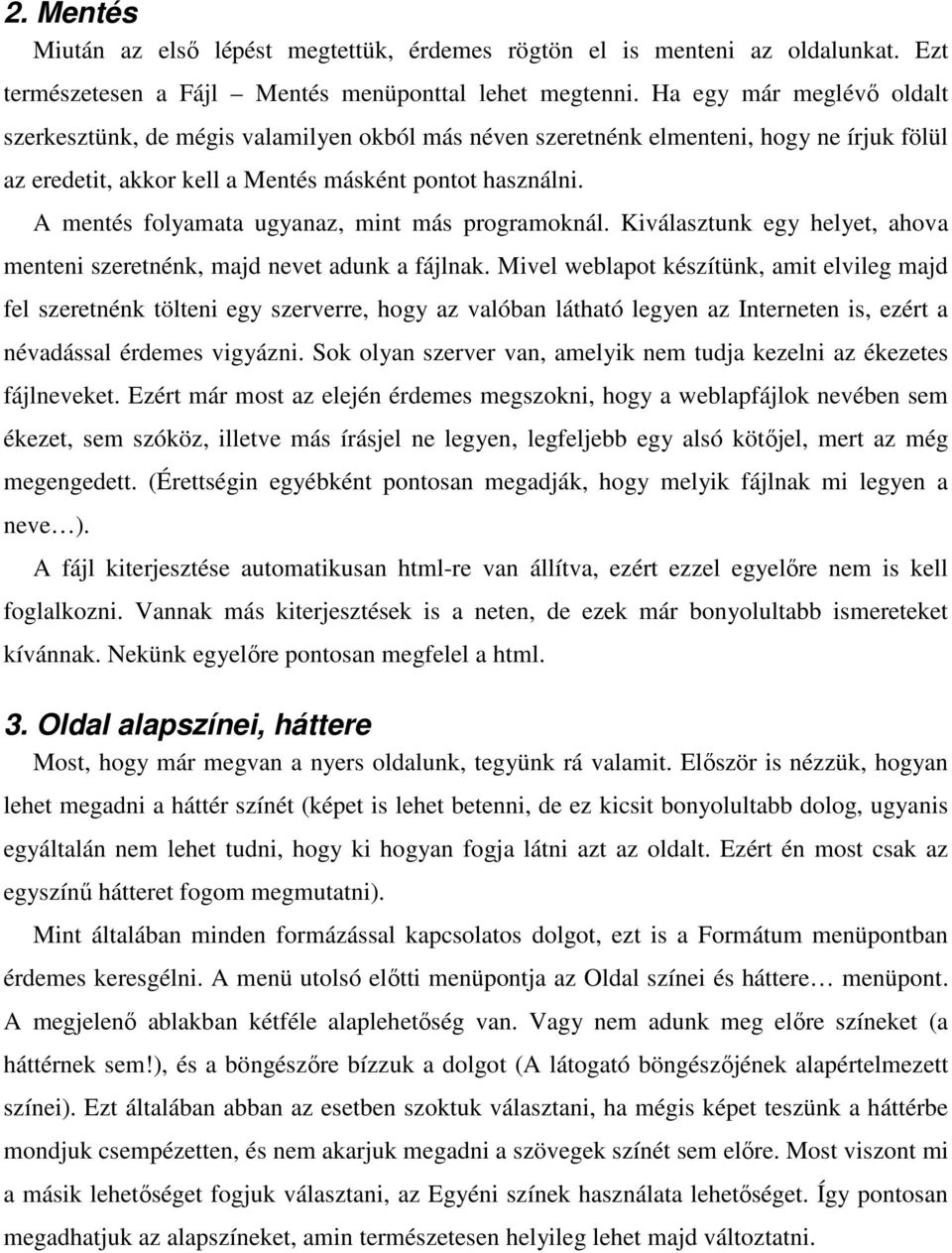 A mentés folyamata ugyanaz, mint más programoknál. Kiválasztunk egy helyet, ahova menteni szeretnénk, majd nevet adunk a fájlnak.