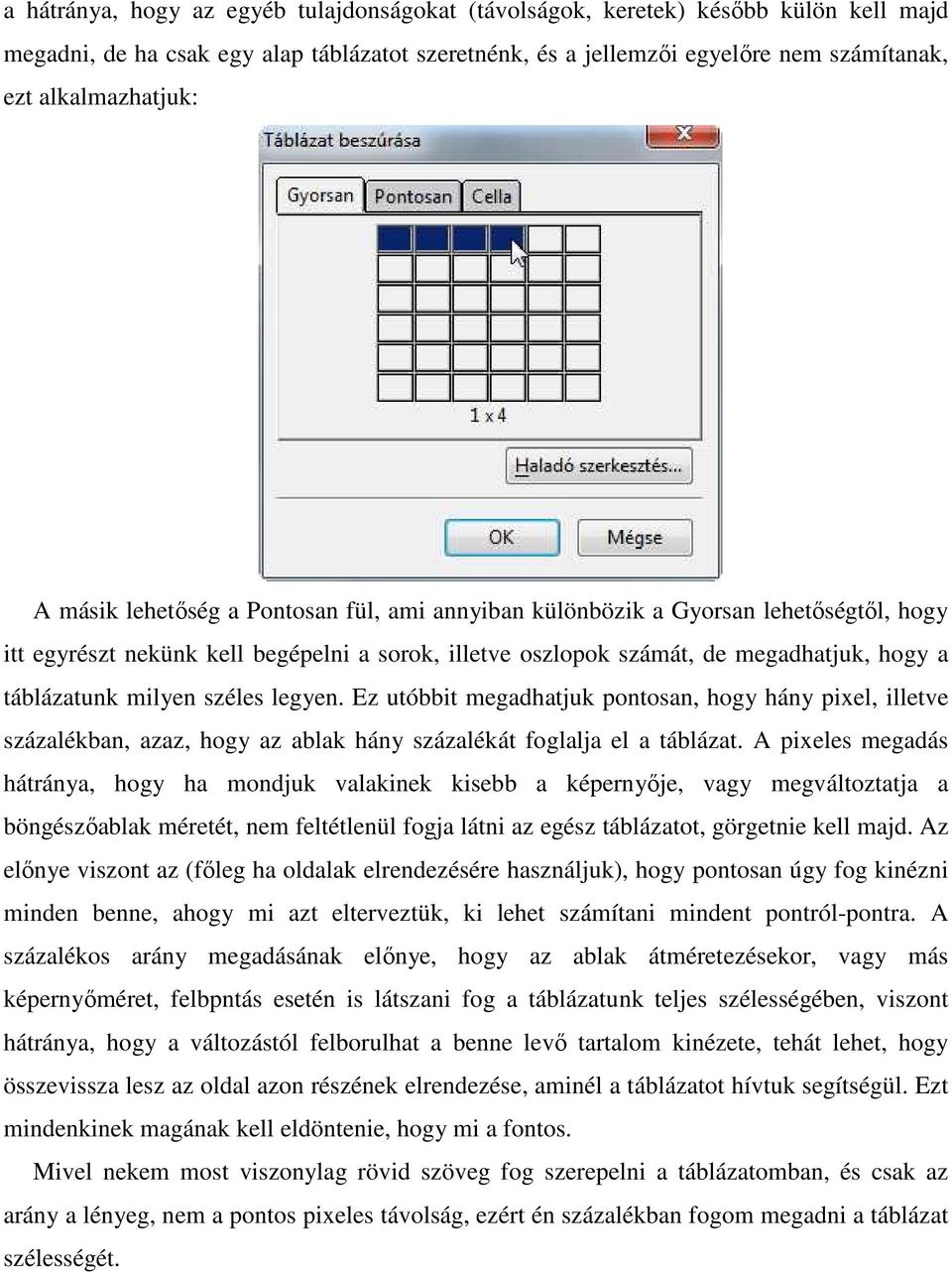 széles legyen. Ez utóbbit megadhatjuk pontosan, hogy hány pixel, illetve százalékban, azaz, hogy az ablak hány százalékát foglalja el a táblázat.