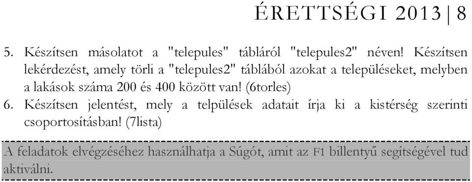 településeket, melyben a lakások száma 200 és 400 között van! (6torles) 6.